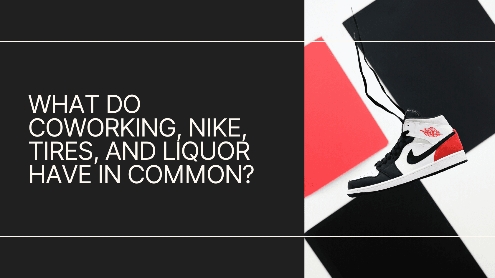 What do coworking, Nike, tires, and liquor have in common?