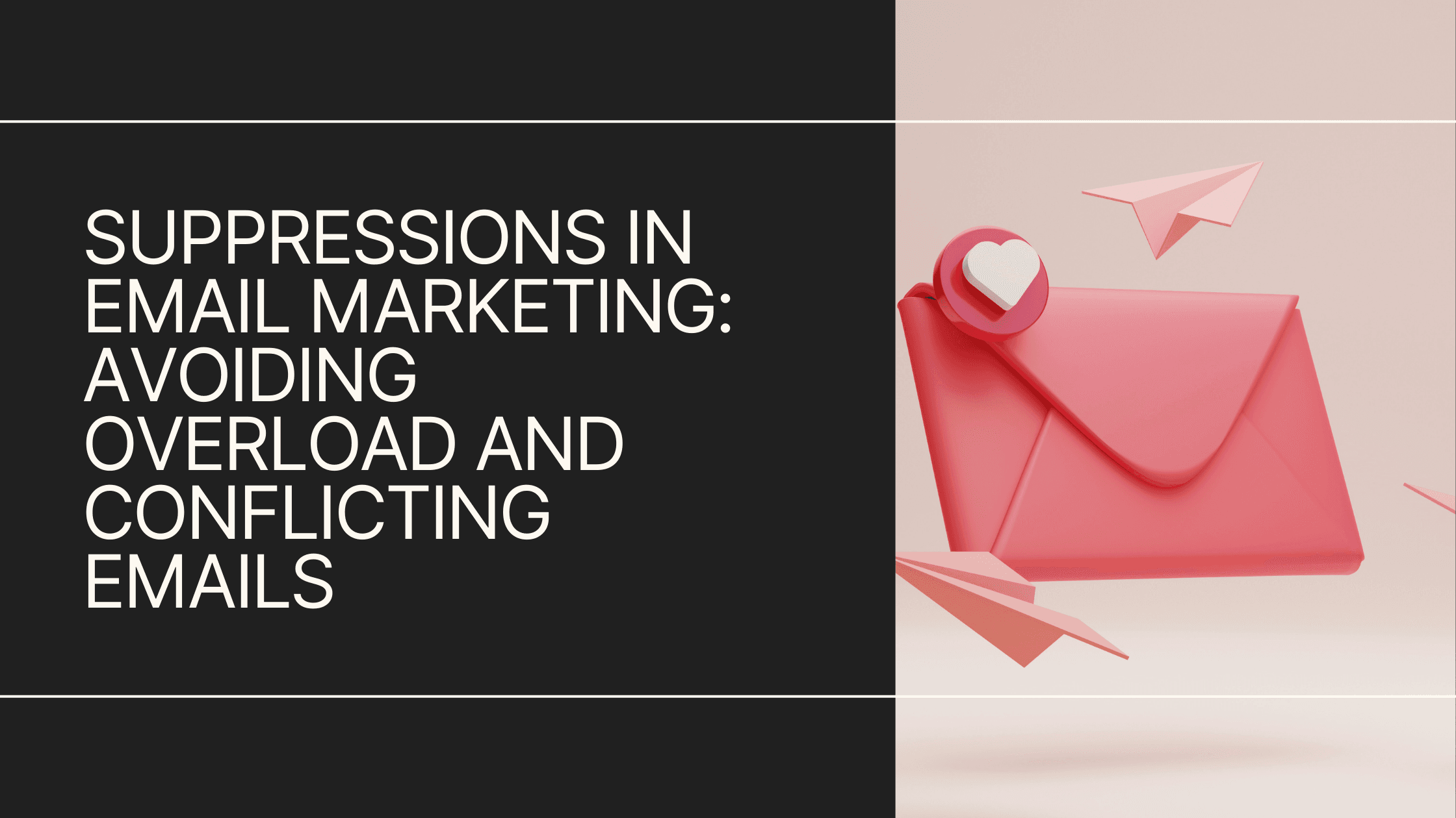 Suppressions in email marketing: avoiding overload and conflicting emails
