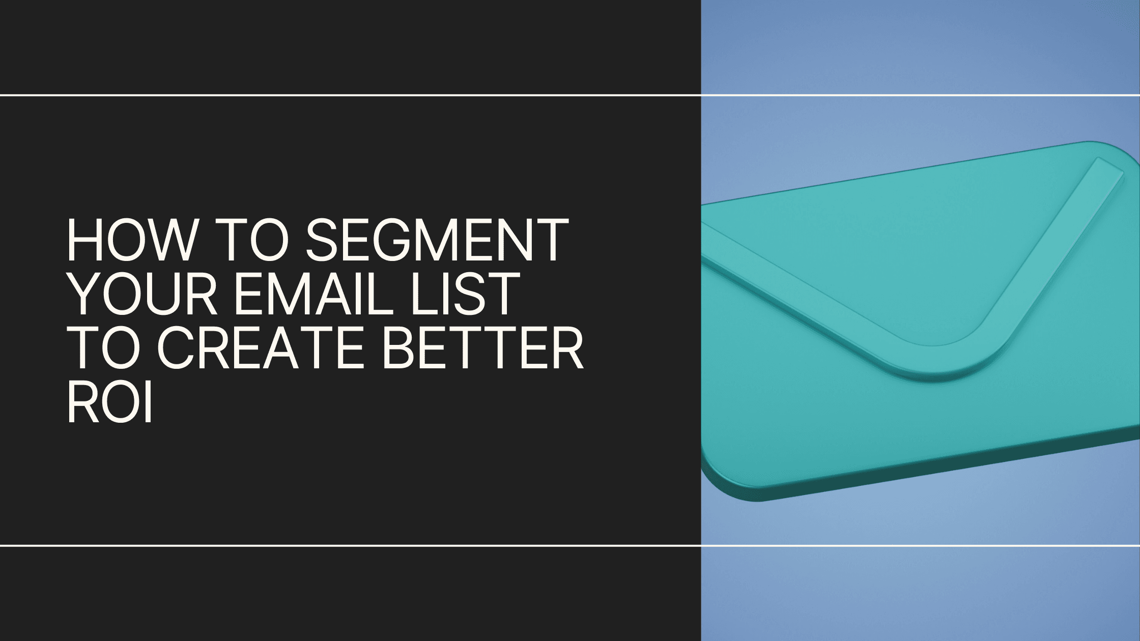 How to segment your email list to create better ROI